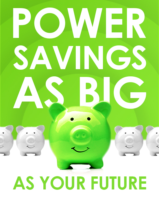 Power Savings as big as your Future